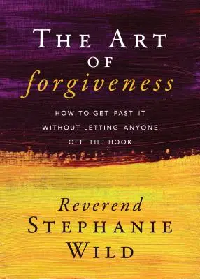L'arte del perdono: Come superare il problema senza lasciar correre nessuno - The Art of Forgiveness: How to Get Past It Without Letting Anyone Off the Hook