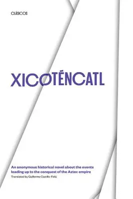 Xicotencatl: Un romanzo storico anonimo sugli eventi che portarono alla conquista dell'impero azteco - Xicotencatl: An Anonymous Historical Novel about the Events Leading Up to the Conquest of the Aztec Empire