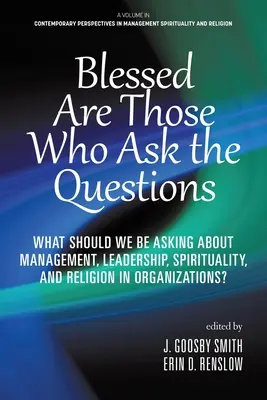 Beati coloro che fanno domande: Cosa dovremmo chiederci su gestione, leadership, spiritualità e religione nelle organizzazioni? - Blessed are Those Who Ask the Questions: What Should We Be Asking About Management, Leadership, Spirituality, and Religion in Organizations?