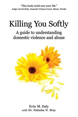 Ucciderti dolcemente: Guida alla comprensione della violenza e dell'abuso domestico - Killing You Softly: A guide to understanding domestic violence and abuse
