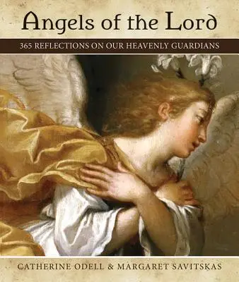 Angeli del Signore: 365 riflessioni sui nostri guardiani del cielo - Angels of the Lord: 365 Reflections on Our Heavenly Guardians