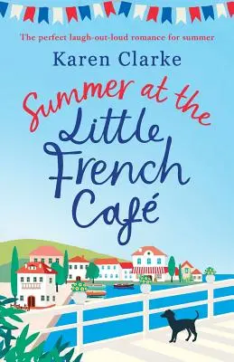 Summer at the Little French Cafe: La commedia romantica che fa ridere a crepapelle perfetta per l'estate - Summer at the Little French Cafe: The perfect laugh out loud romance for summer