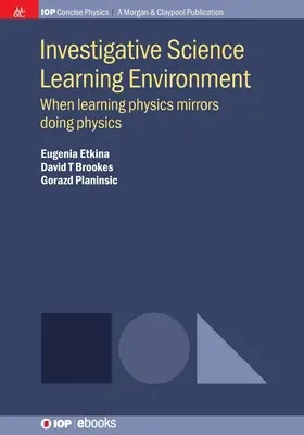 Ambiente di apprendimento delle scienze investigative: Quando l'apprendimento della fisica rispecchia la pratica della fisica - Investigative Science Learning Environment: When Learning Physics Mirrors Doing Physics