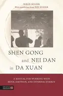 Shen Gong e Nei Dan nel Da Xuan: Manuale per lavorare con la mente, le emozioni e l'energia interna - Shen Gong and Nei Dan in Da Xuan: A Manual for Working with Mind, Emotion, and Internal Energy