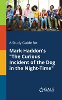 Guida allo studio di The Curious Incident of the Dog in the Night-Time di Mark Haddon - A Study Guide for Mark Haddon's The Curious Incident of the Dog in the Night-Time