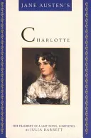 Charlotte di Jane Austen: il suo frammento di ultimo romanzo, completato da Julia Barrett - Jane Austen's Charlotte: Her Fragment of a Last Novel, Completed by Julia Barrett