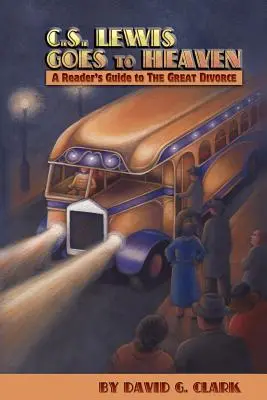 C.S. Lewis va in paradiso: Guida del lettore al Grande Divorzio - C.S. Lewis Goes to Heaven: A Reader's Guide to the Great Divorce