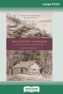 Il pioniere riluttante: come sono sopravvissuto a cinque anni nella boscaglia canadese (edizione a caratteri grandi 16pt) - Reluctant Pioneer: How I Survived Five Years in the Canadian Bush (16pt Large Print Edition)