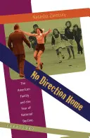No Direction Home: La famiglia americana e la paura del declino nazionale, 1968-1980 - No Direction Home: The American Family and the Fear of National Decline, 1968-1980