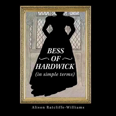 Bess di Hardwick (In parole povere) - Bess of Hardwick (In Simple Terms)