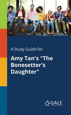 Guida allo studio di The Bonesetter's Daughter di Amy Tan - A Study Guide for Amy Tan's The Bonesetter's Daughter