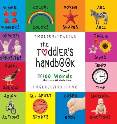 Il manuale del bambino: Bilingue (Inglese / Italiano) (Inglese / Italiano) Numeri, colori, forme, dimensioni, animali ABC, opposti e suoni, - The Toddler's Handbook: Bilingual (English / Italian) (Inglese / Italiano) Numbers, Colors, Shapes, Sizes, ABC Animals, Opposites, and Sounds,