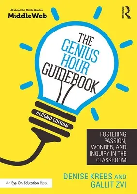 Guida all'ora del genio: Promuovere la passione, la meraviglia e l'indagine in classe - The Genius Hour Guidebook: Fostering Passion, Wonder, and Inquiry in the Classroom