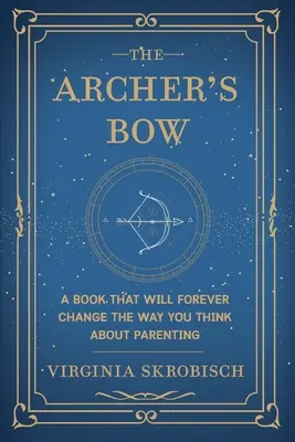 L'arco dell'arciere: un libro che cambierà per sempre il modo di concepire la genitorialità - The Archer's Bow: A Book that will Forever Change the Way You Think about Parenting