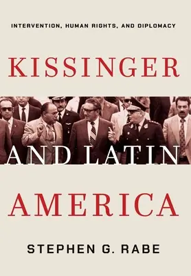 Kissinger e l'America Latina: intervento, diritti umani e diplomazia - Kissinger and Latin America: Intervention, Human Rights, and Diplomacy