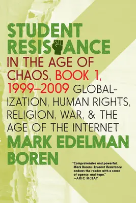 La resistenza degli studenti nell'era del caos. Libro 1, 1999-2009: Globalizzazione, diritti umani, religione, guerra e l'era di internet - Student Resistance in the Age of Chaos. Book 1, 1999-2009: Globalization, Human Rights, Religion, War, and the Age of the Internet