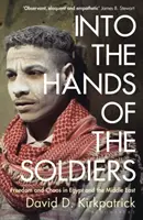 Nelle mani dei soldati - Libertà e caos in Egitto e in Medio Oriente - Into the Hands of the Soldiers - Freedom and Chaos in Egypt and the Middle East