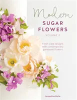 Modern Sugar Flowers Volume 2: Freschi progetti di torte con fiori di pasta di zucchero contemporanei - Modern Sugar Flowers Volume 2: Fresh Cake Designs with Contemporary Gumpaste Flowers