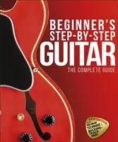 Chitarra per principianti passo dopo passo - La guida completa - Beginner's Step-by-Step Guitar - The Complete Guide