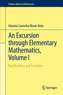 Un'escursione nella matematica elementare, volume I: Numeri reali e funzioni - An Excursion Through Elementary Mathematics, Volume I: Real Numbers and Functions