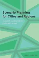 Pianificazione di scenario per città e regioni: Gestire e prevedere futuri incerti - Scenario Planning for Cities and Regions: Managing and Envisioning Uncertain Futures