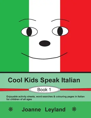 Cool Kids Speak Italian - Book 1: divertenti schede di attività, ricerche di parole e pagine da colorare in italiano per bambini di tutte le età - Cool Kids Speak Italian - Book 1: Enjoyable activity sheets, word searches & colouring pages in Italian for children of all ages