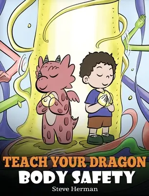 Insegna al tuo drago la sicurezza del corpo: Una storia sui limiti personali, sul tocco appropriato e inappropriato - Teach Your Dragon Body Safety: A Story About Personal Boundaries, Appropriate and Inappropriate Touching