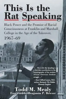 Questo è il ratto che parla: Il potere nero e la promessa di una coscienza razziale al Franklin and Marshall College nell'era della presa di potere, 1967-. - This Is the Rat Speaking: Black Power and the Promise of Racial Consciousness at Franklin and Marshall College in the Age of the Takeover, 1967-