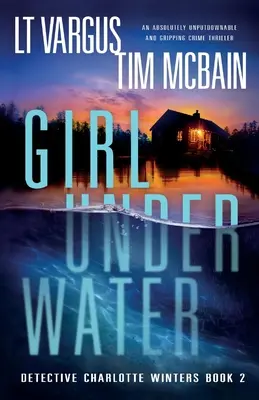 La ragazza sott'acqua: Un thriller poliziesco avvincente e assolutamente imperdibile - Girl Under Water: An absolutely unputdownable and gripping crime thriller
