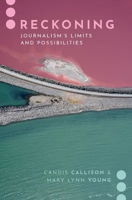 La resa dei conti: Limiti e possibilità del giornalismo - Reckoning: Journalism's Limits and Possibilities