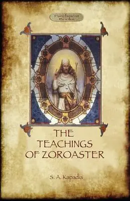 Gli insegnamenti di Zoroastro e la filosofia della religione parsi - The Teachings of Zoroaster, and the Philosophy of the Parsi Religion