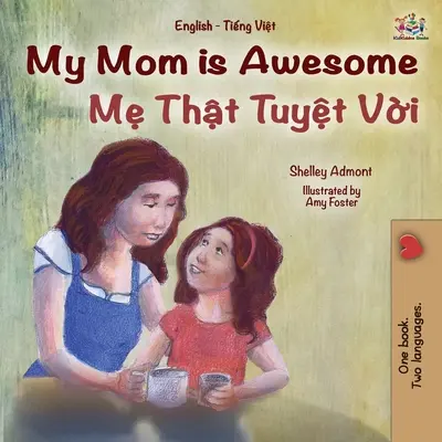 La mia mamma è fantastica (Libro bilingue inglese vietnamita per bambini) - My Mom is Awesome (English Vietnamese Bilingual Book for Kids)
