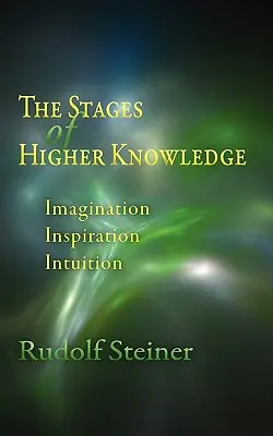 Gli stadi della conoscenza superiore: Immaginazione, ispirazione, intuizione (Cw 12) - The Stages of Higher Knowledge: Imagination, Inspiration, Intuition (Cw 12)