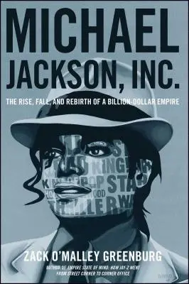 Michael Jackson, Inc: Ascesa, caduta e rinascita di un impero miliardario - Michael Jackson, Inc.: The Rise, Fall, and Rebirth of a Billion-Dollar Empire