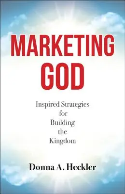 Marketing di Dio: Strategie ispirate per costruire il Regno - Marketing God: Inspired Strategies for Building the Kingdom