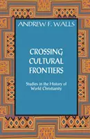 Attraversare le frontiere culturali: Studi sulla storia del cristianesimo mondiale - Crossing Cultural Frontiers: Studies in the History of World Christianity