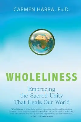 Integrità: Abbracciare la sacra unità che guarisce il nostro mondo - Wholeliness: Embracing the Sacred Unity That Heals Our World