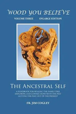 Wood You Believe Volume 3: Il sé ancestrale (Nuova edizione) - Wood You Believe Volume 3: The Ancestral Self (New Edition)