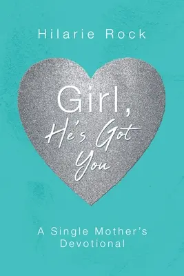 Ragazza, ti ha preso: Il devozionale di una madre single - Girl, He's Got You: A Single Mother's Devotional