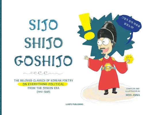 Sijo Shijo Goshijo: Gli amati classici della poesia coreana su tutto ciò che è politico dalla metà dell'era Joseon (1441 1689) - Sijo Shijo Goshijo: The Beloved Classics of Korean Poetry on Everything Political from the Mid-Joseon Era (1441 1689)