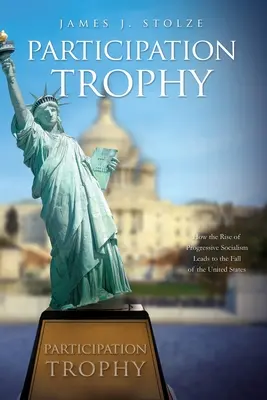 Trofeo di partecipazione: come l'ascesa del socialismo progressista porta alla caduta degli Stati Uniti - Participation Trophy: How the Rise of Progressive Socialism Leads to the Fall of the United States