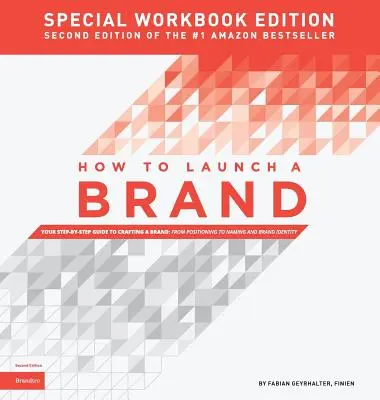 Come lanciare un marchio - EDIZIONE SPECIALE DEL WORKBOOK (2a edizione): Guida passo passo alla creazione di un marchio: Dal posizionamento al nome e al lancio del marchio - How to Launch a Brand - SPECIAL WORKBOOK EDITION (2nd Edition): Your Step-by-Step Guide to Crafting a Brand: From Positioning to Naming And Brand Iden
