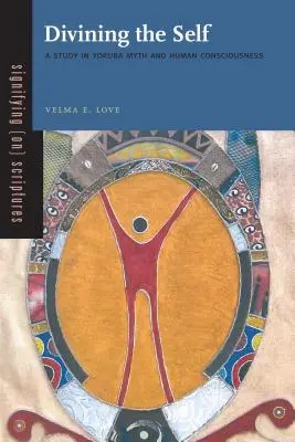 Divinare il Sé: uno studio sul mito yoruba e sulla coscienza umana - Divining the Self: A Study in Yoruba Myth and Human Consciousness