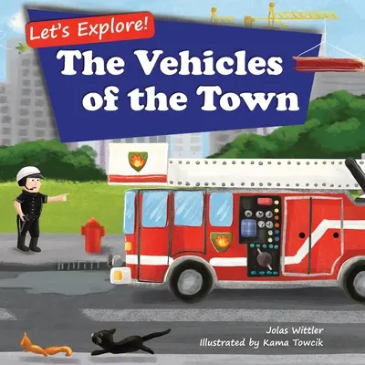 Esploriamo! I veicoli della città: un libro illustrato in rima sui camion e le auto per bambini dai 2 ai 4 anni [Storie in versi, storia della buonanotte]. - Let's Explore! The Vehicles of the Town: An Illustrated Rhyming Picture Book About Trucks and Cars for Kids Age 2-4 [Stories in Verse, Bedtime Story]