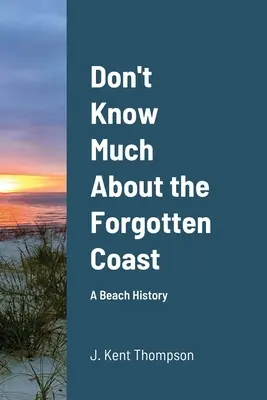 Non so molto della costa dimenticata: Storia di una spiaggia - Don't Know Much About the Forgotten Coast: A Beach History