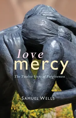 Amore e misericordia: I dodici passi del perdono - Love Mercy: The Twelve Steps of Forgiveness