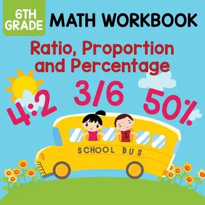 Quaderno di matematica di prima media: Rapporti, proporzioni e percentuali - 6th Grade Math Workbook: Ratio, Proportion and Percentage