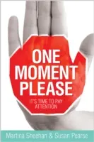 Un momento per favore: È ora di prestare attenzione - One Moment Please: It's Time to Pay Attention