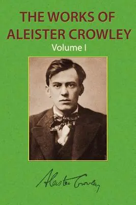 Le opere di Aleister Crowley Vol. 1 - The Works of Aleister Crowley Vol. 1