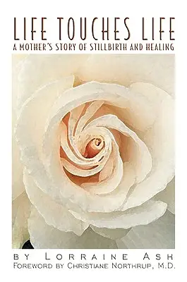 La vita tocca la vita: La storia di una madre che nasce morta e guarisce - Life Touches Life: A Mother's Story of Stillbirth and Healing